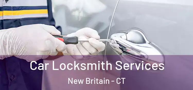  Car Locksmith Services New Britain - CT