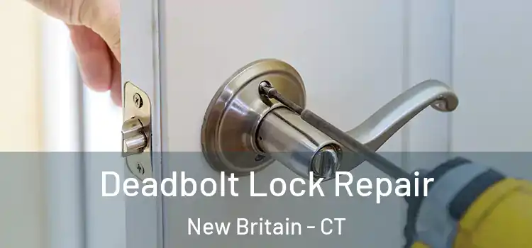  Deadbolt Lock Repair New Britain - CT
