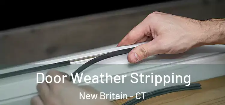  Door Weather Stripping New Britain - CT