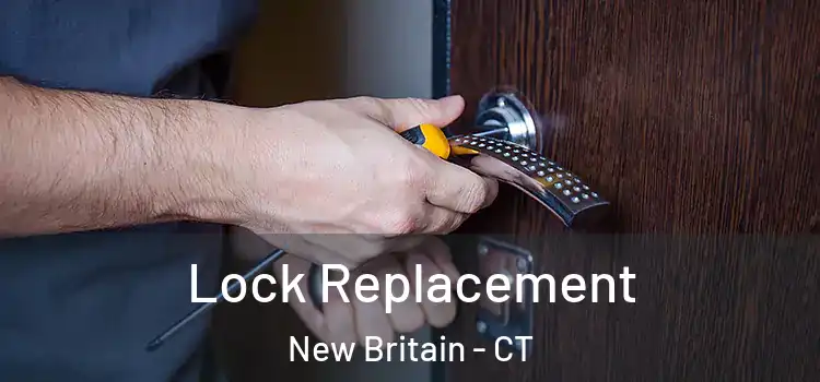  Lock Replacement New Britain - CT